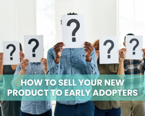 How to Sell Your New Product to Early Adopters