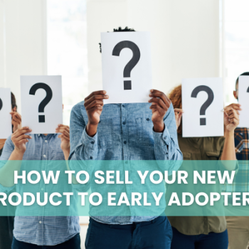 How to Sell Your New Product to Early Adopters